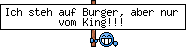 Ich steh auf Burger, aber nur vom King!!!